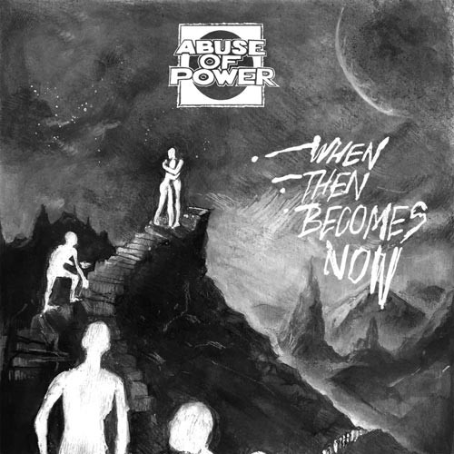 ABUSE OF POWER ´When Then Becomes Now´ Album Cover