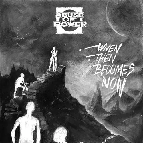 ABUSE OF POWER ´When Then Becomes Now´ Album Cover