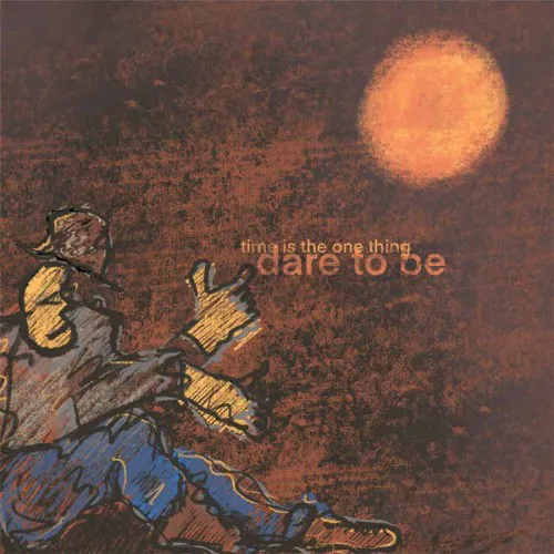 DARE TO BE ´Time Is The One Thing´ Album Cover