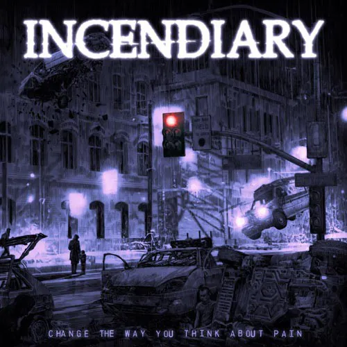 INCENDIARY ´Change The Way You Think About Pain´ Cover Artwork