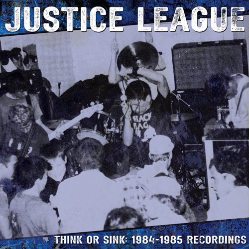 JUSTICE LEAGUE – Think or Sink: 1984-1985 Recordings Albumcover (Front)