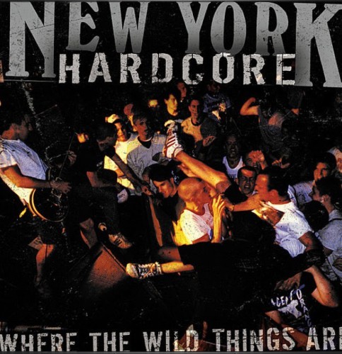V.A. "NEW YORK HARDCORE: WHERE THE WILD THINGS ARE" Cover Artwork