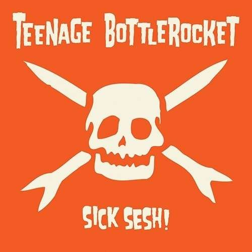 TEENAGE BOTTLEROCKET ´Sick Sesh!´ Album Cover