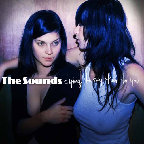 THE SOUNDS ´Dying To Say This To You´ Album Cover Artwork