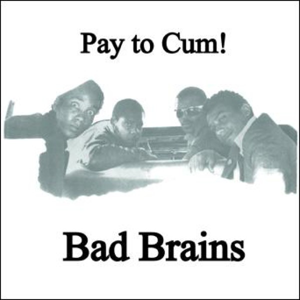 BAD BRAINS ´Pay To Cum b/w Stay Close To Me´ Cover Artwork