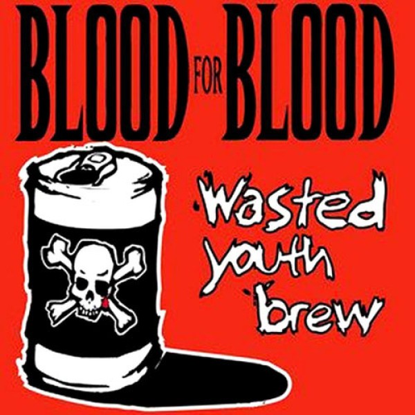 BLOOD FOR BLOOD ´Wasted Youth Brew´ Cover Artwork