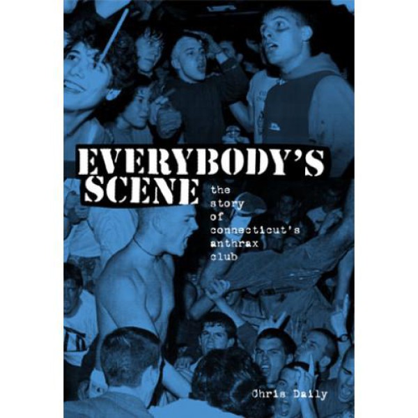 CHRIS DAILY - Everybody's Scene: The Story Of Connecticut's Anthrax Club - BOOK