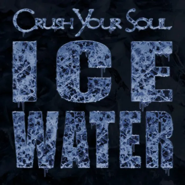 CRUSH YOUR SOUL – Ice Water Albumcover (Front)