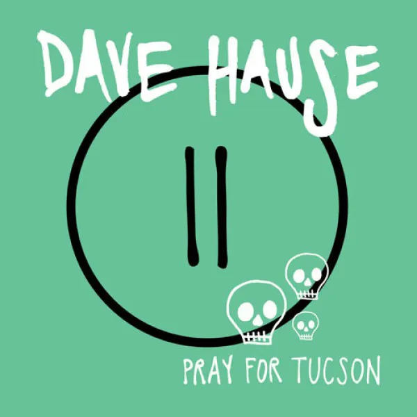 DAVE HAUSE ´Pray For Tucson´ [Vinyl 7"]