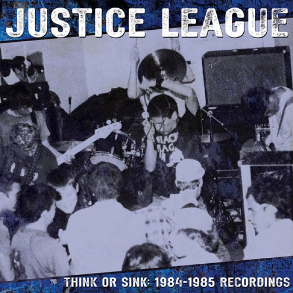 JUSTICE LEAGUE – Think or Sink: 1984-1985 Recordings Albumcover (Front)