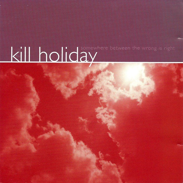 KILL HOLIDAY ´Somewhere Between The Wrong Is Right´ Album Cover