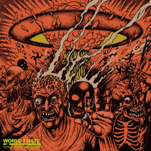 WORLD I HATE – Total Nuclear Annihilation Albumcover (Front)